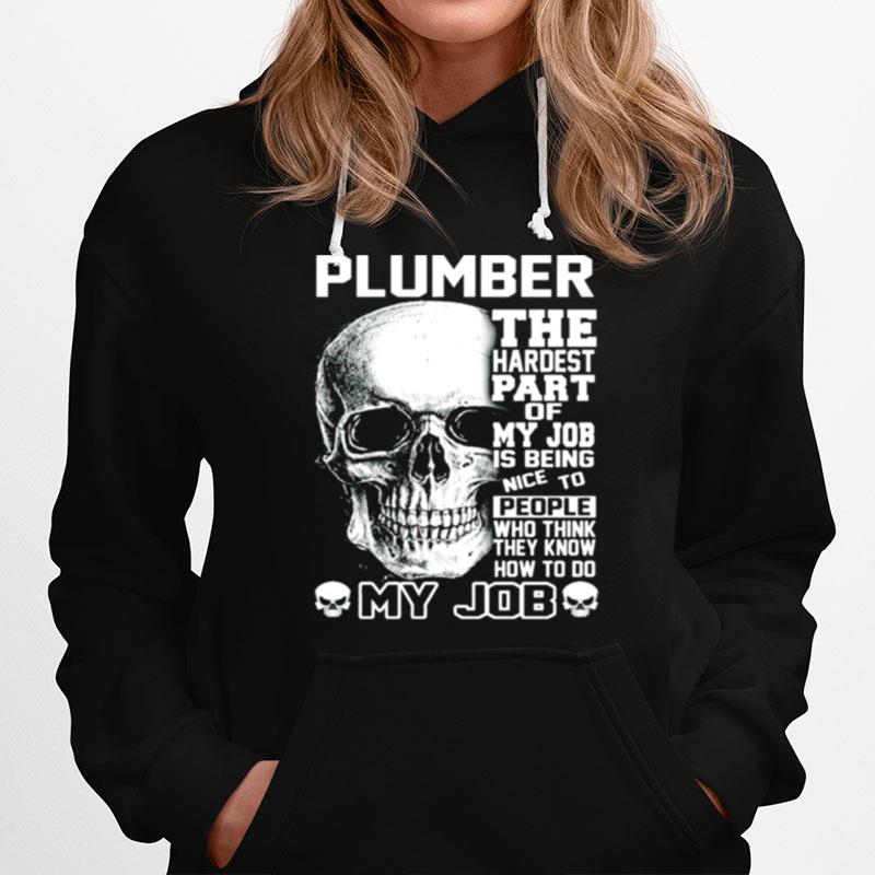 Plumber The Hardest Part Of My Job Is Being Nice To People Hoodie