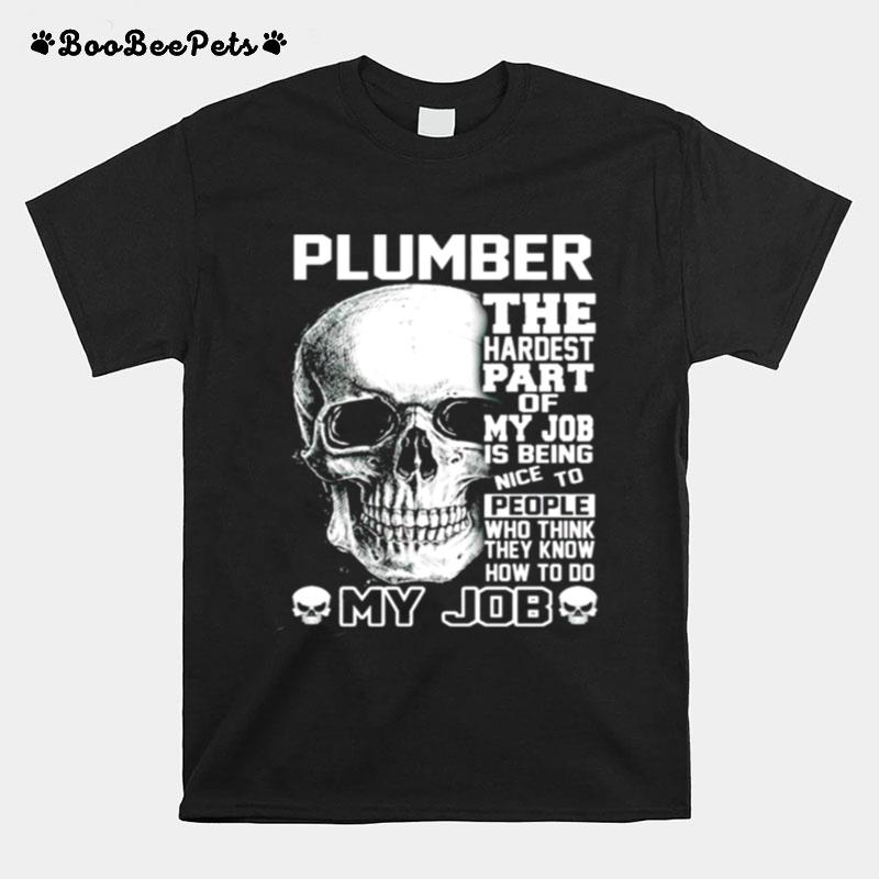 Plumber The Hardest Part Of My Job Is Being Nice To People T-Shirt