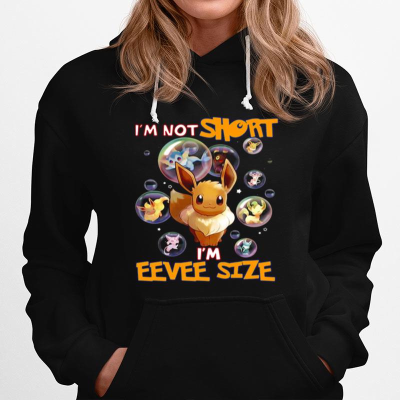 Pokemon Im Not Short Im Eevee Size Hoodie