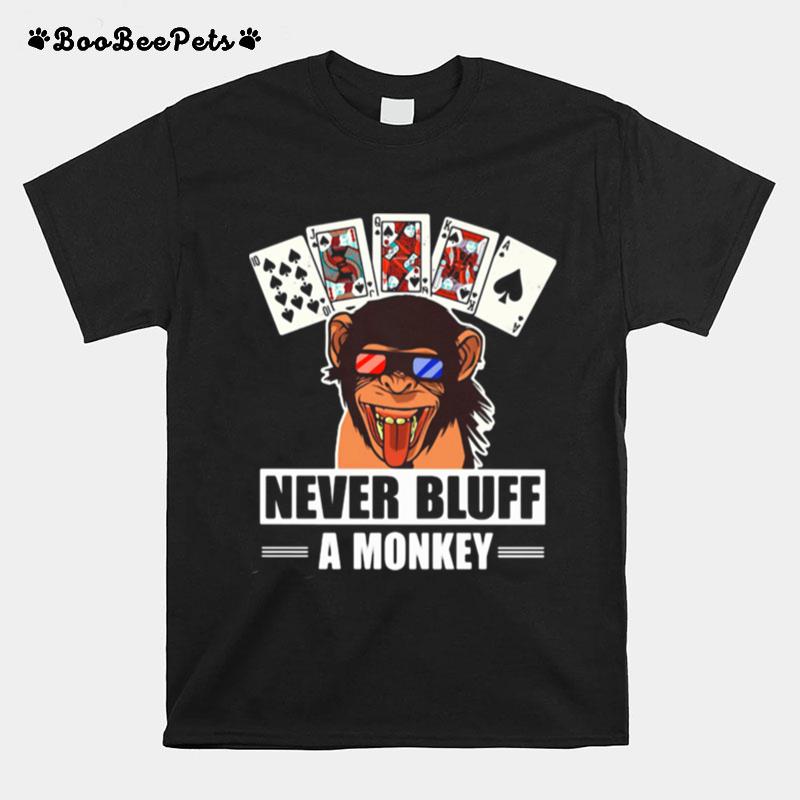 Poker Never Bluff A Monkey T-Shirt