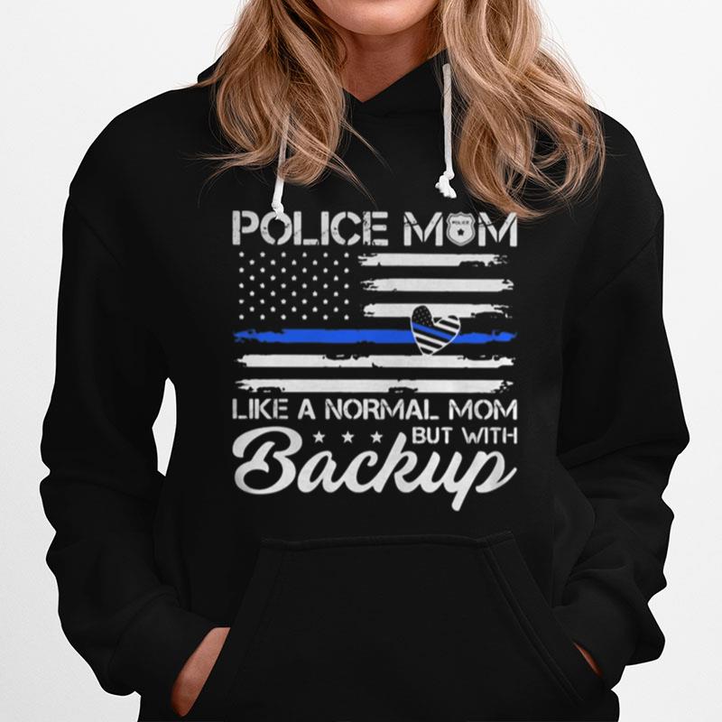 Police Mom Blue Line Flag Heart Like A Normal Mom But With Backup Independence Day Hoodie