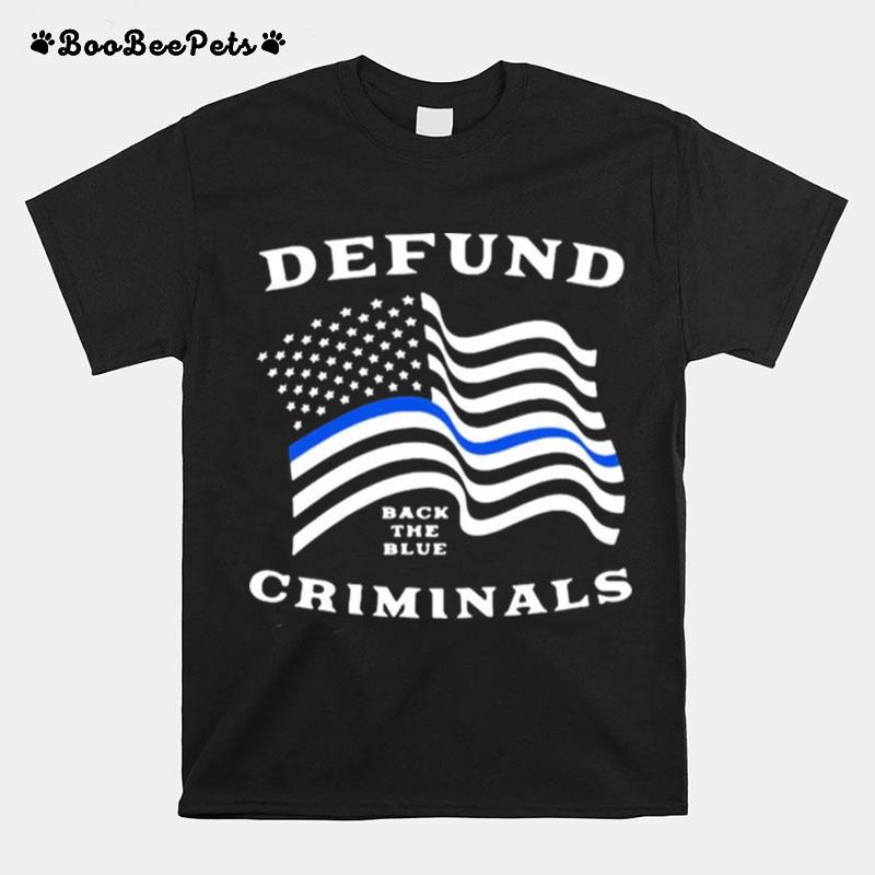 Police Thin Blue Line Back The Blue Defund Criminals T-Shirt