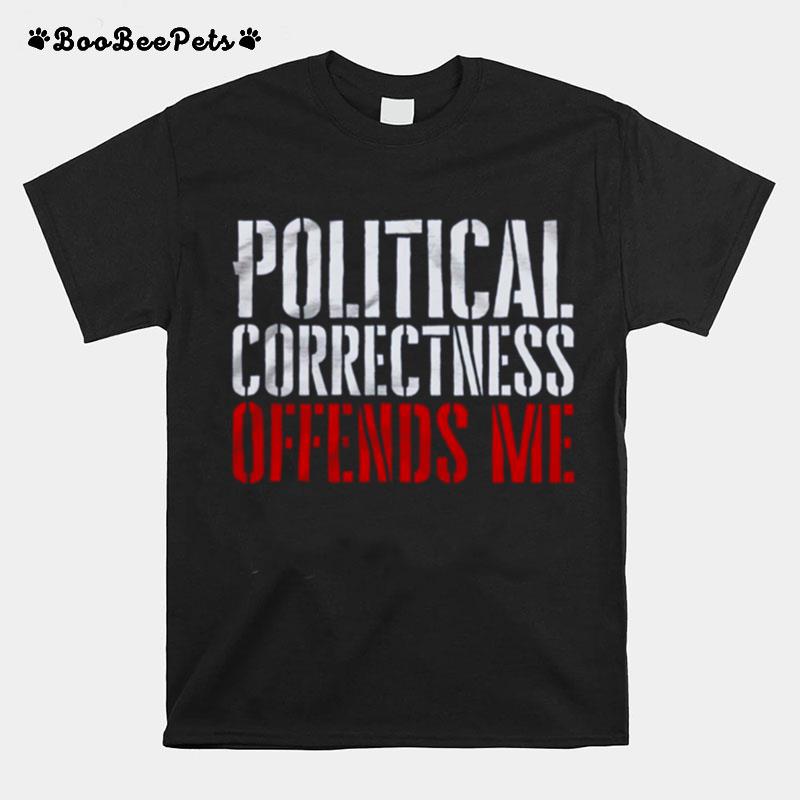 Political Correctness Offends Me T-Shirt