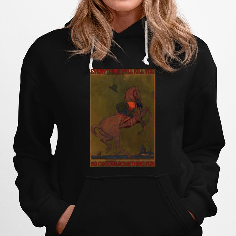 Polo Girl Everything Will Kill You So Choose Something Fun Hoodie