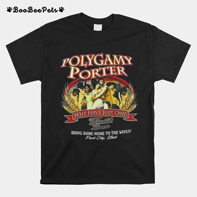Polygamy Porter Wasatch Beer Ive Tried Polygamy Why Have Just One T-Shirt