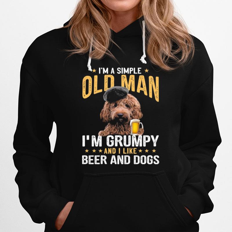 Poodle Im A Simple Old Man Im Grumpy And I Like Beer And Dogs Hoodie