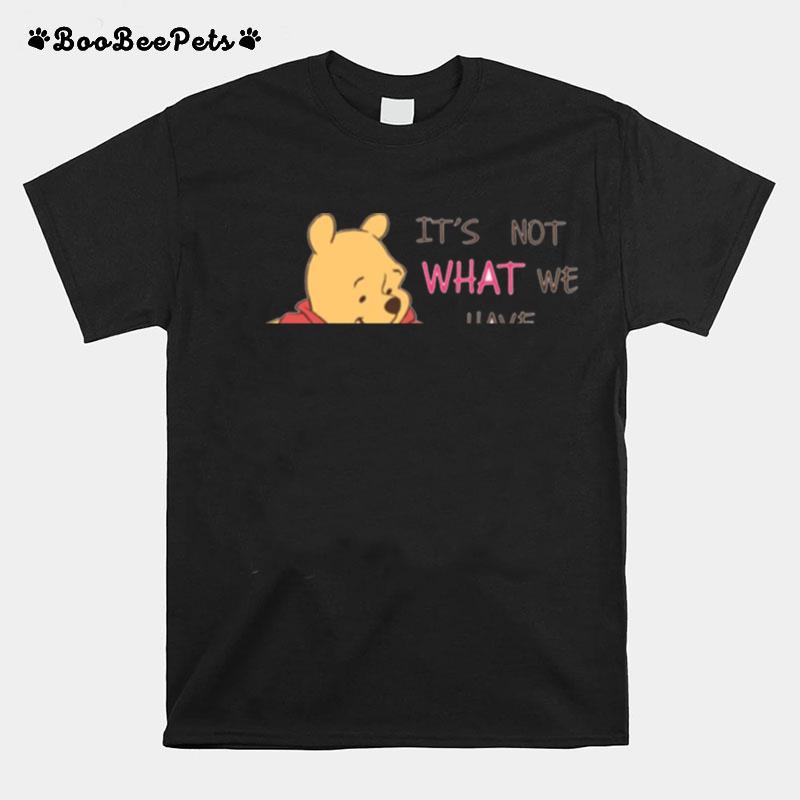 Pooh Piglet Its Not What We Have Quote Baby T-Shirt