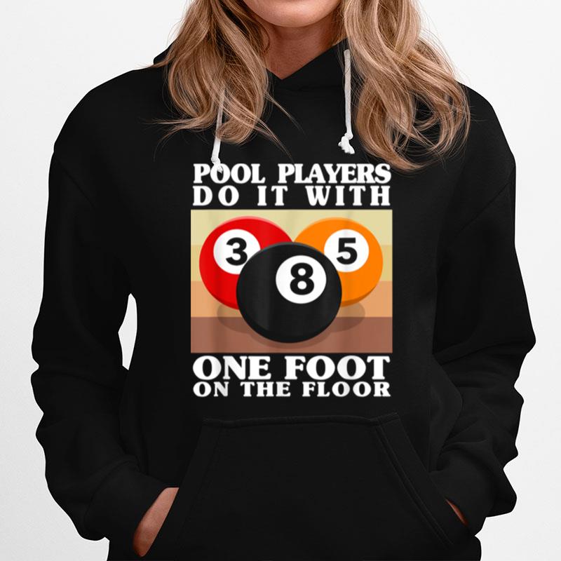 Pool Players Do It With One Foot On The Floor Billiards Hoodie