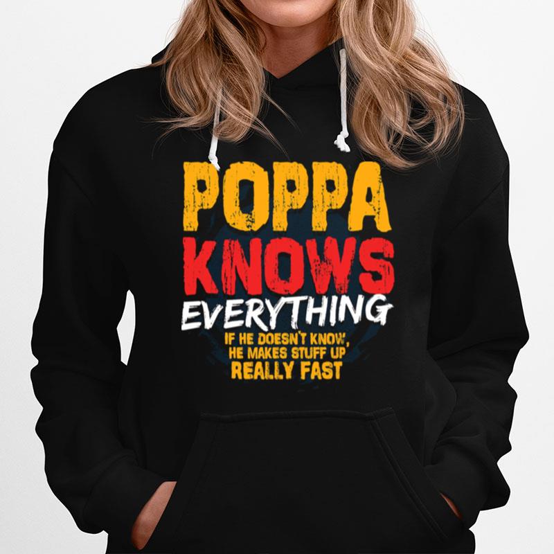 Poppa Knows Everything If He Doesnt Know Stuff Up Really Fast Fathers Day Hoodie