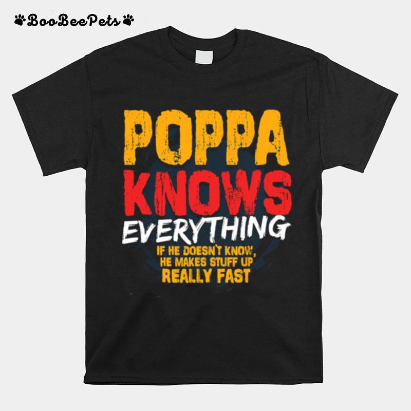 Poppa Knows Everything If He Doesnt Know Stuff Up Really Fast Fathers Day T-Shirt