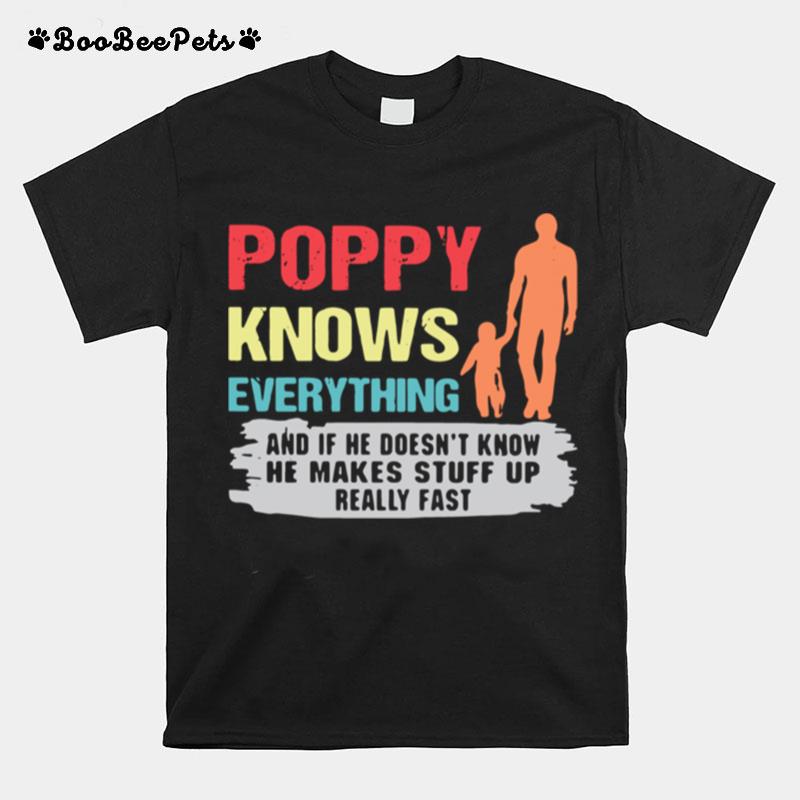 Poppy Knows Everything And If He Doesnt Know He Makes Stuff Up Really Fast T-Shirt