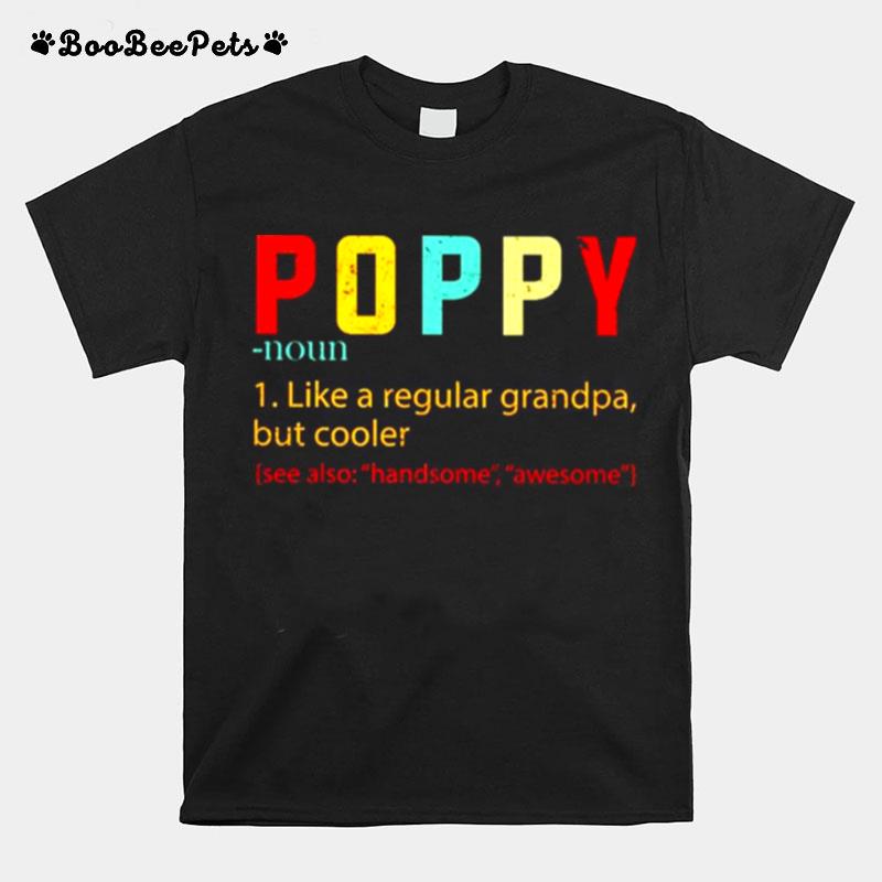 Poppy Like A Regular Grandpa But Cooler T-Shirt