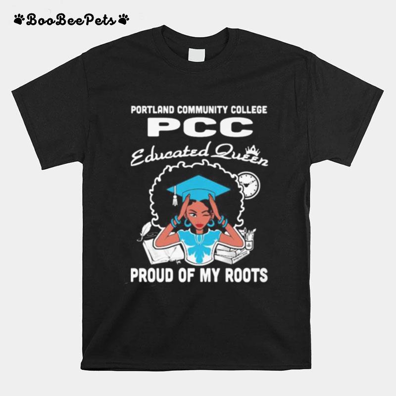 Portland Community College Pcc Educated Queen Proud Of My Roots T-Shirt