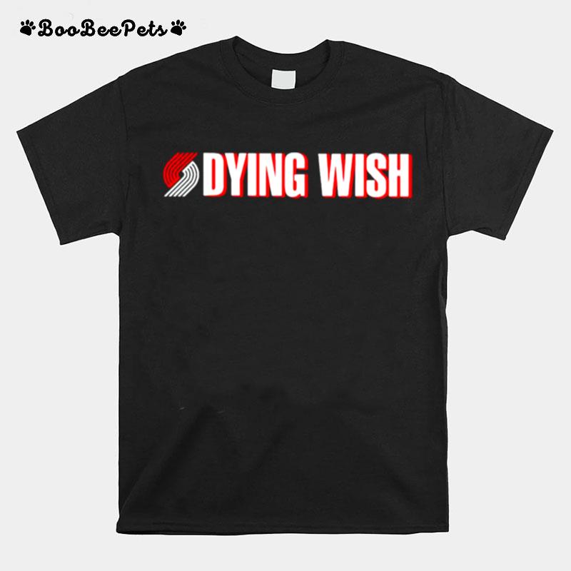 Portland Trail Blazers Dying Wish T-Shirt
