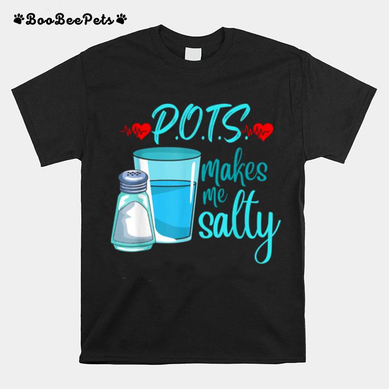 Pots Makes Me Salty Tachycardia Dysautonomia Awareness T-Shirt