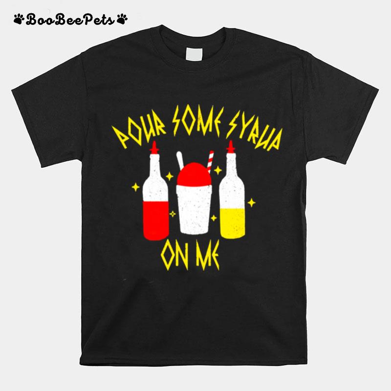 Pour Some Syrup On Me T-Shirt