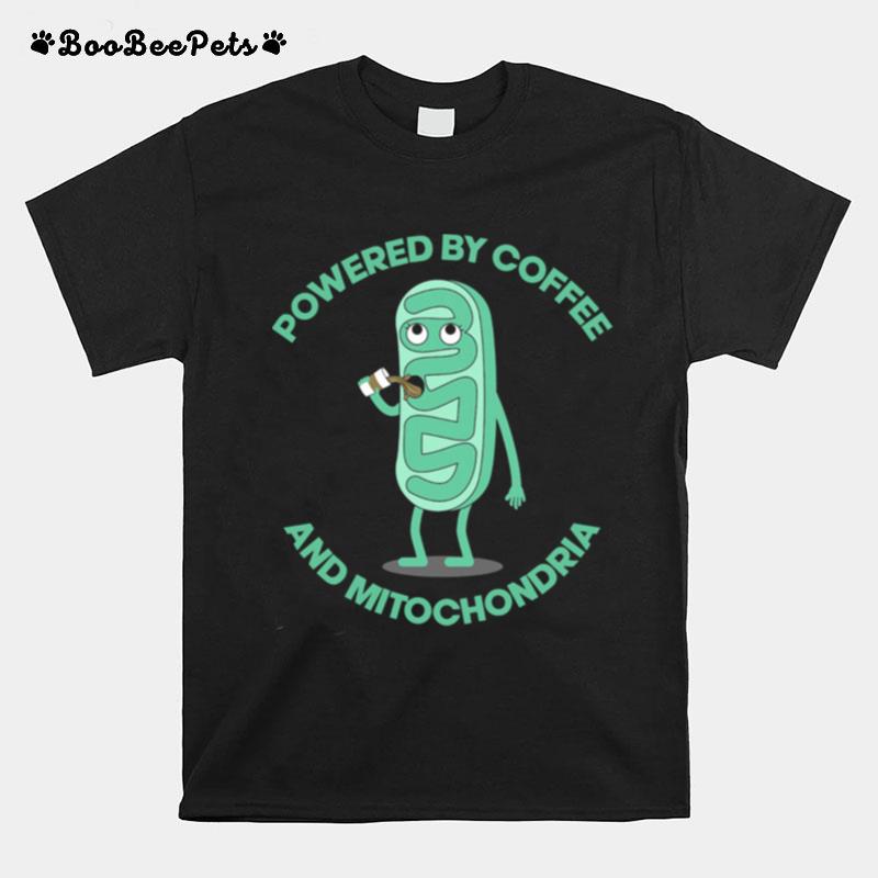 Powered By Coffee And Mitochondria T-Shirt