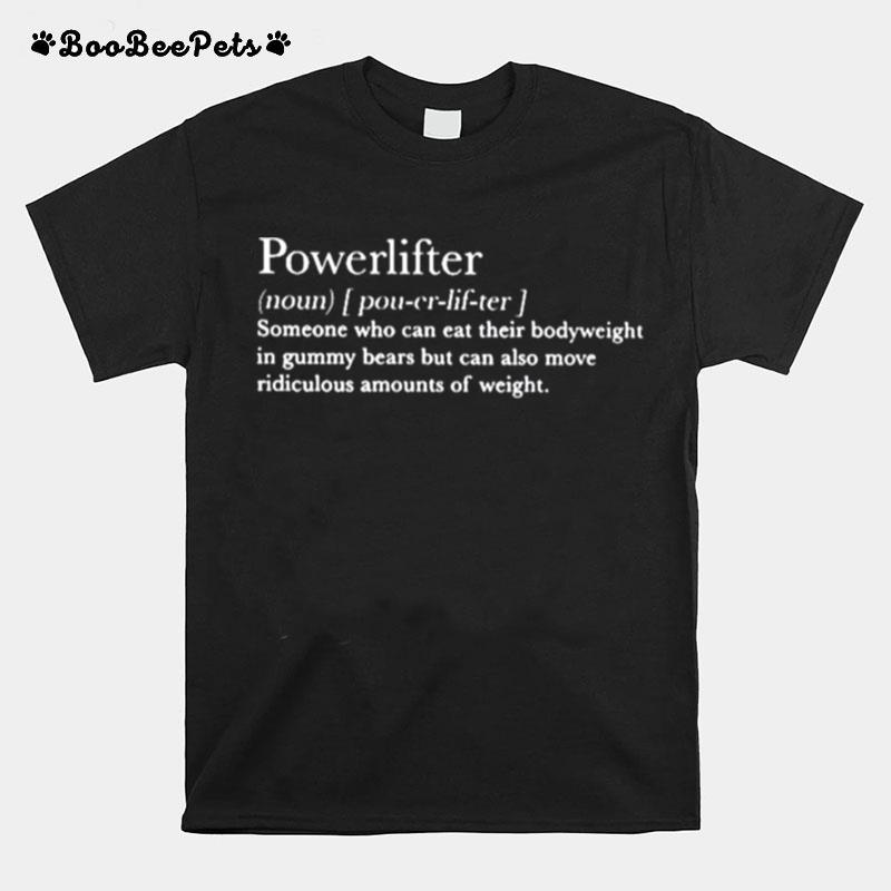 Powerlifter Someone Who Can Cut Their Body Weight In Gummy Bears T-Shirt