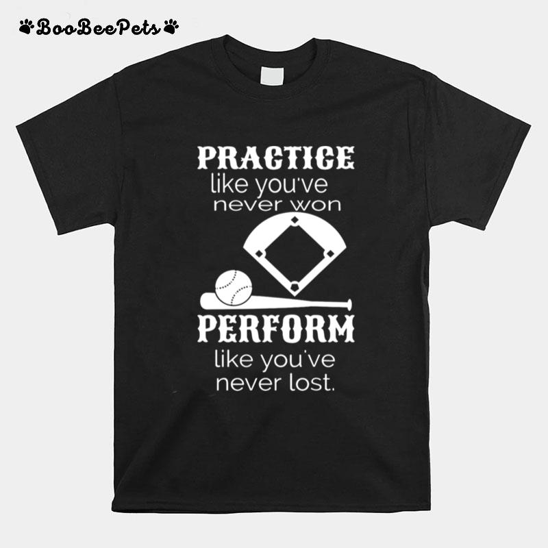 Practice Like Youve Never Won Perform Like Youve Never Lost T-Shirt