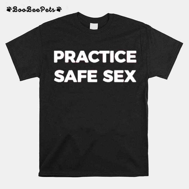 Practice Safe Sex T-Shirt