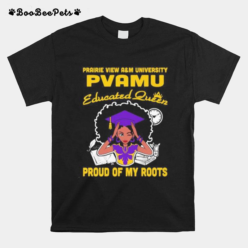 Prairie View Am University Pvamu Educated Queen Proud Of My Roots T-Shirt
