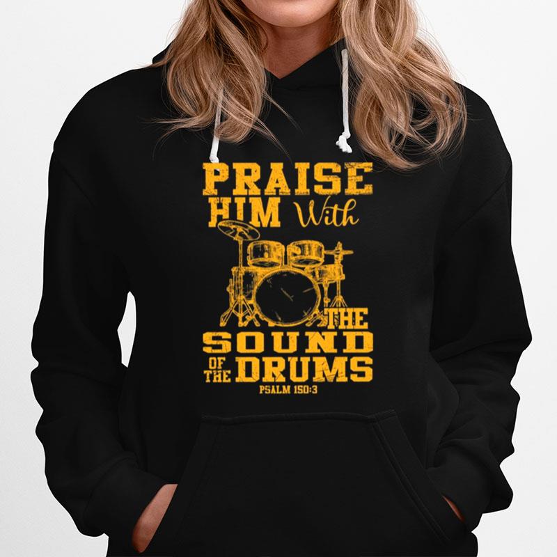 Praise Him With The Sound Of The Drums Hoodie