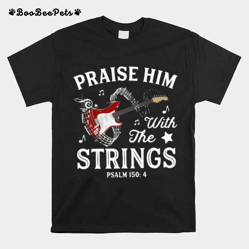 Praise Him With The String Psalm 1504 T-Shirt