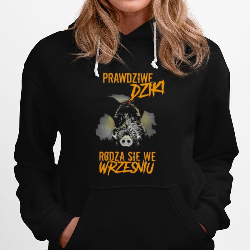 Prawdziwe Dziki Rodza Sie We Wrzesniu Hoodie