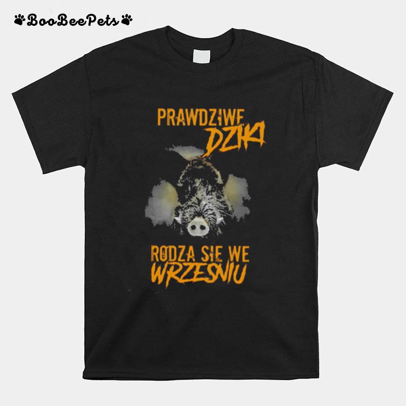 Prawdziwe Dziki Rodza Sie We Wrzesniu T-Shirt