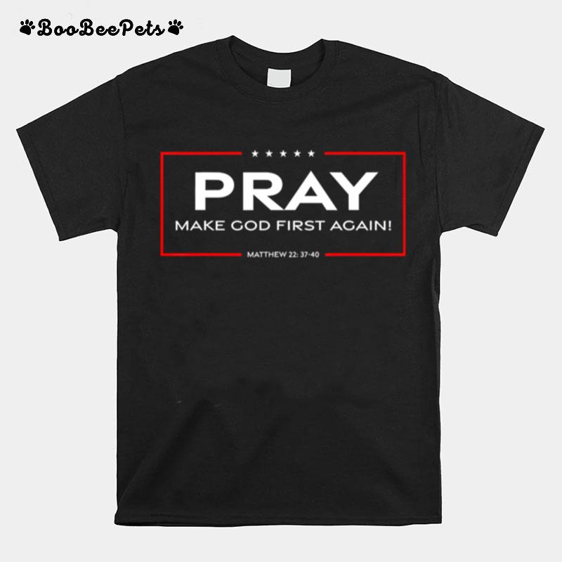 Pray Make God First Again T-Shirt