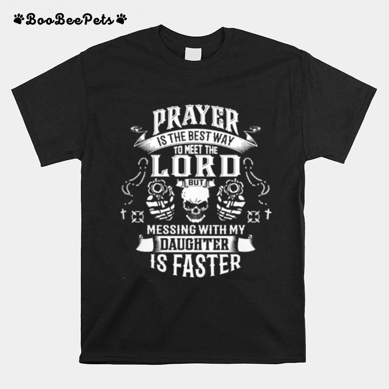 Prayer Is The Best Way To Meet The Lord T-Shirt