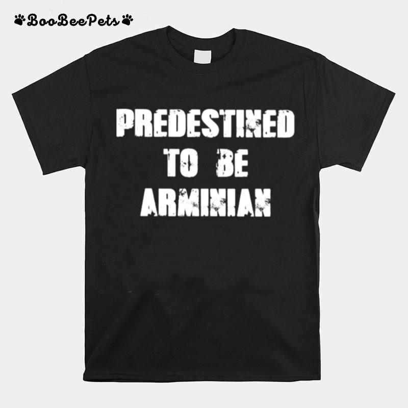 Predestined To Be Arminian T-Shirt