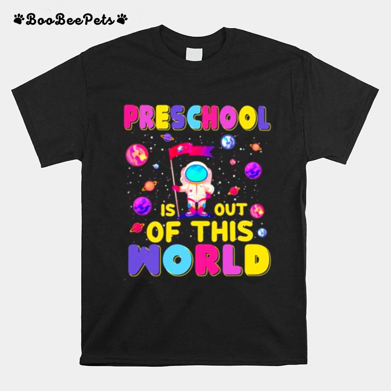 Preschool Is Out Of This World T-Shirt
