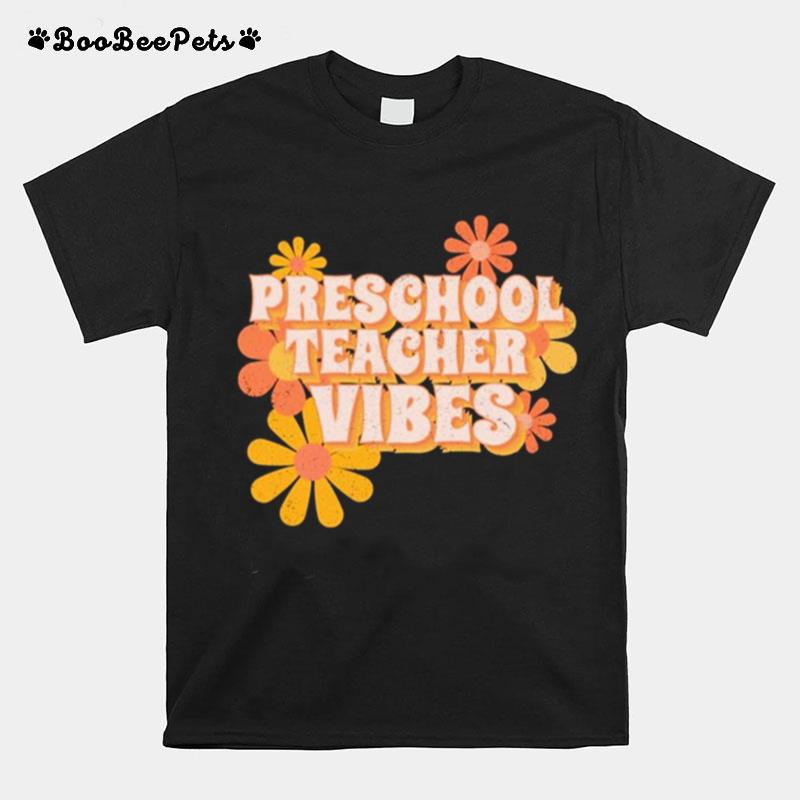 Preschool Teacher Vibes Flowers T-Shirt