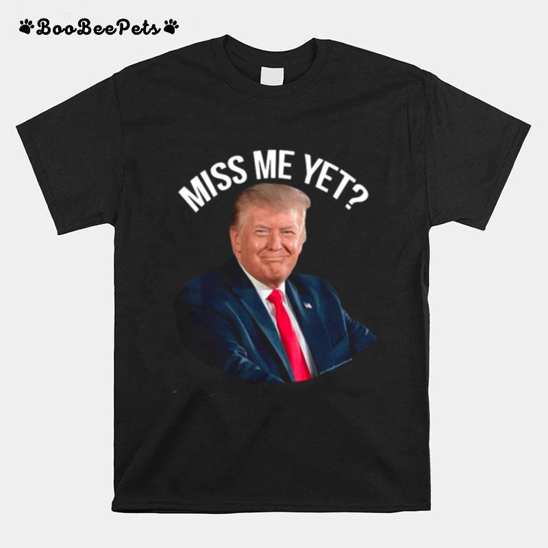 President Donald Trump Miss Me Yet 2024 T-Shirt