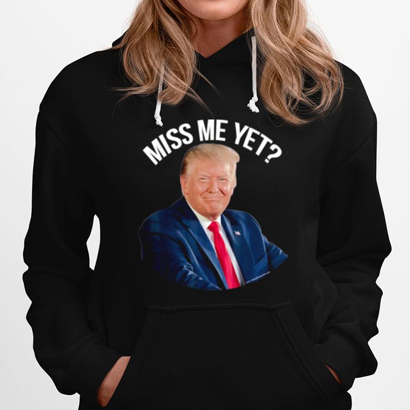 President Donald Trump Miss Me Yet Political 2024 Hoodie