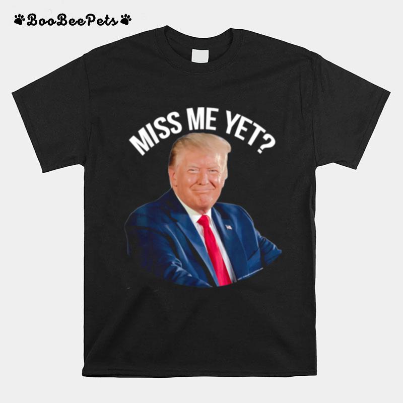 President Donald Trump Miss Me Yet Political 2024 T-Shirt