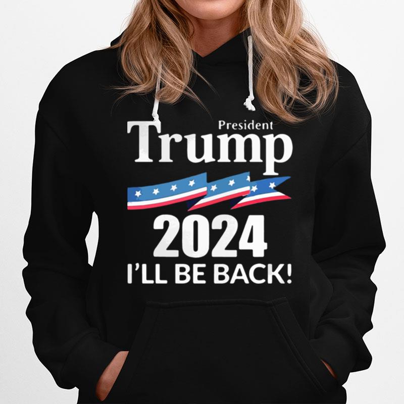 President Trump 2024 Ill Be Back American Flag Hoodie