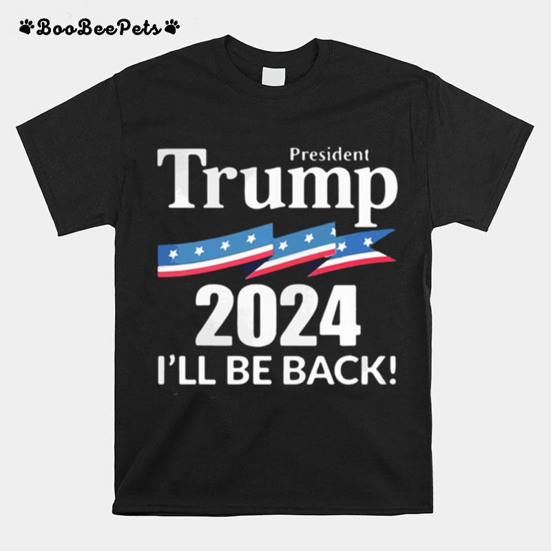 President Trump 2024 Ill Be Back American Flag T-Shirt