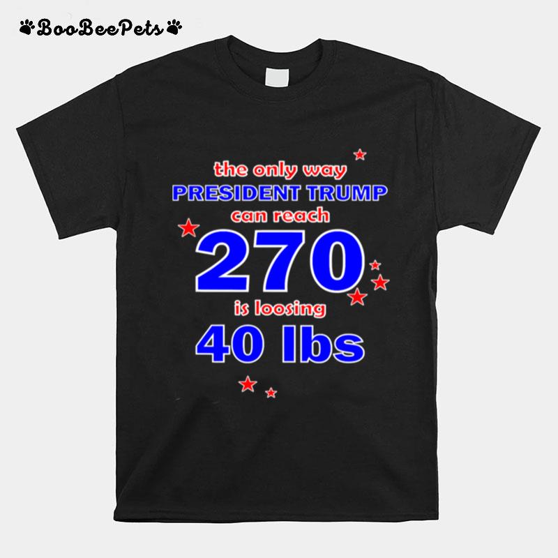 President Trump Can Reach 270 For Democrats T-Shirt