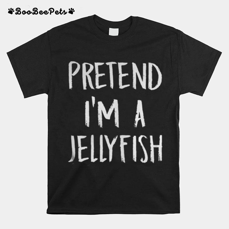 Pretend Im A Jellyfish T-Shirt