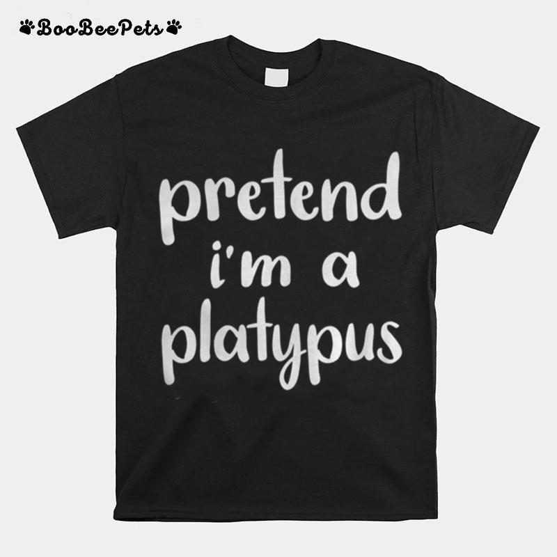 Pretend Im A Platypus Costume Funny Lazy Halloween T-Shirt