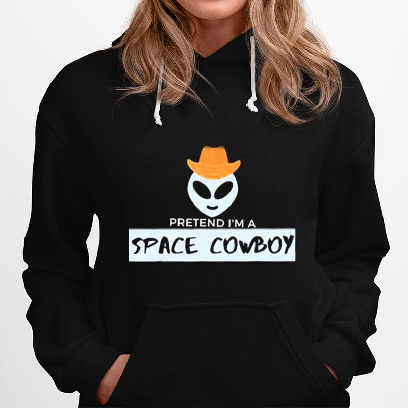 Pretend Im A Space Cowboy Hoodie