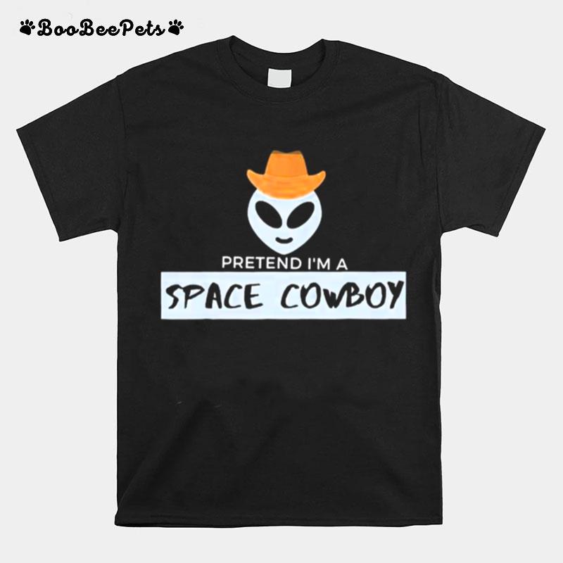 Pretend Im A Space Cowboy T-Shirt