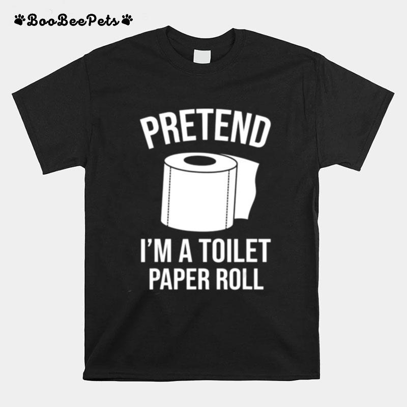 Pretend Im A Toilet Paper Roll Funny Halloween Costume T-Shirt