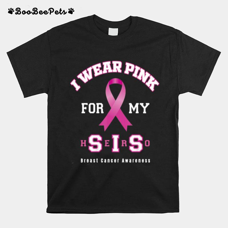 Pretty Breast Cancer Awareness Sister Supporter Pink For My Sis T-Shirt