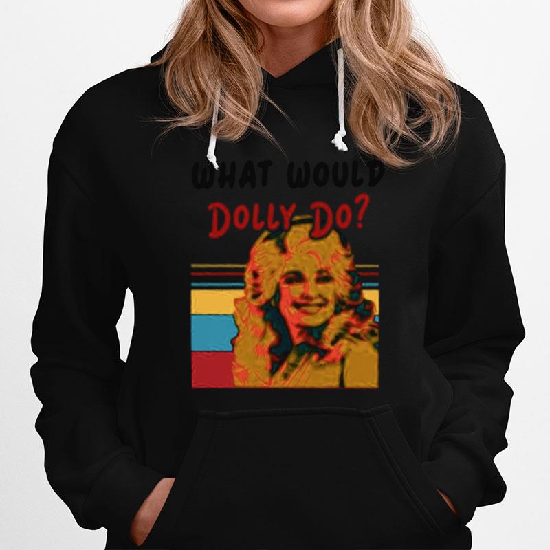 Pretty Dolly Parton What Would Dolly Do Hoodie