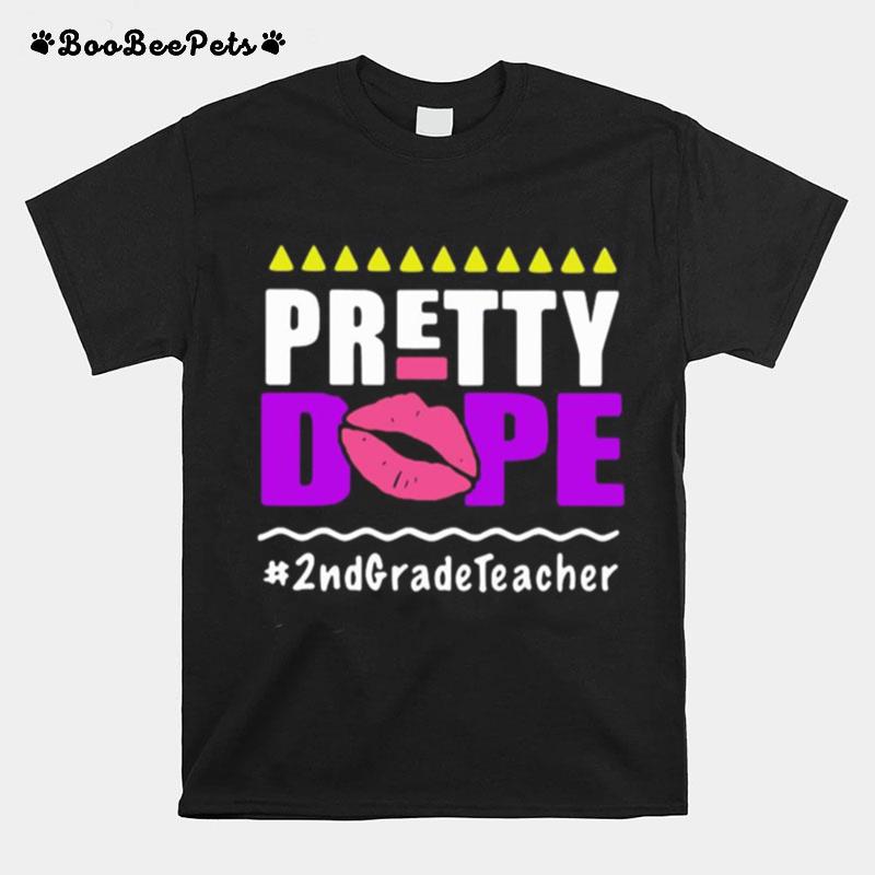 Pretty Dope 2Nd Grade Teacher T-Shirt