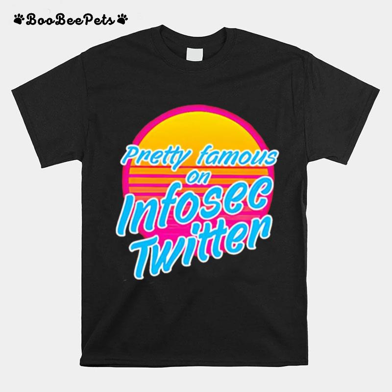 Pretty Famous In Infosec Twitter T-Shirt