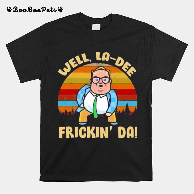 Pretty Matt Foley Well La Dee Frickin Da T-Shirt